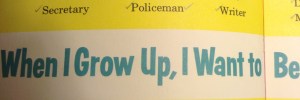 Look what I wanted to be when I grow up...a writer! I am not a secretary or a policeman but I am a writer.