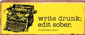 write drunk, edit sober